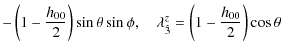 $\displaystyle -\left(1-\frac{h_{00}}{2}\right)\sin\theta\sin\phi,\quad
{\rm\lambda}_{\hat{3} }^{z} = \left(1-\frac{h_{00}}{2}\right)\cos\theta$