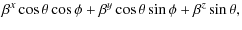$\displaystyle \beta^{x}\cos\theta\cos\phi+\beta^{y}\cos\theta\sin\phi+\beta^{z}\sin\theta,$