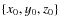 $\{x_0,y_0,z_0\}$