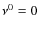 $\nu^0=0$
