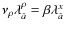 $
\nu_\rho\lambda_{\hat{a}}^\rho=\beta\lambda_{\hat{a}}^x$