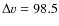 $\Delta v=98.5$