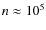$n\approx10^5$