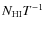 $N_{{\rm HI}} T^{-1} $