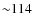 ${\sim}114$