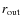 $r_{{\rm out}}$