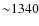 ${\sim}1340$