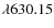 $\lambda 630.15$
