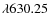$\lambda 630.25$