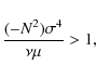 \begin{displaymath}\frac{(-N^2)\sigma^4}{\nu\mu} > 1,
\end{displaymath}