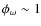 $\phi_\omega\sim 1$