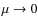 $\mu\rightarrow 0$