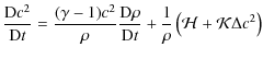 $\displaystyle \frac{{\rm D} c^2}{{\rm D}t} = \frac{(\gamma-1)c^2}{\rho}\frac{{\rm D} \rho}{{\rm D}t} +
\frac{1}{\rho}\left({\cal H} + {\cal K}\Delta c^2\right)$