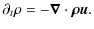 $\displaystyle \partial_t\rho = -{\vec \nabla \cdot{\vec{\rho u}}}.$