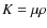 $K = \mu \rho$