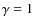 $\gamma =1$