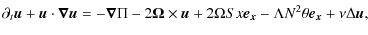 $\displaystyle \partial_t {\vec u}+{\vec u\cdot\vec \nabla} {\vec u} = -{\vec \n...
...u} +
2\Omega S x {\vec {e_x}}-\Lambda N^2\theta {\vec {e_x}}+\nu\Delta{\vec u},$
