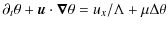 $\displaystyle \partial_t \theta +{\vec u\cdot\vec \nabla}\theta = u_x/\Lambda+\mu\Delta\theta$
