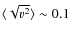 $\langle \sqrt{v^2}\rangle\sim0.1$