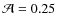 ${\cal A}=0.25$