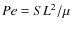 $Pe=SL^2/\mu$