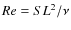 $Re=SL^2/\nu$