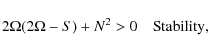 \begin{displaymath}2\Omega(2\Omega -S)+N^2>0 \quad {\rm Stability,}
\end{displaymath}