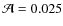 ${\cal A}=0.025$
