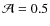 ${\cal A}=0.5$