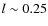 $l\sim 0.25$