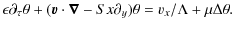 $\displaystyle \epsilon\partial_{\tau}\theta+({\vec v\cdot\vec \nabla}-Sx\partial_y)\theta = v_{x}/\Lambda +\mu\Delta\theta.$
