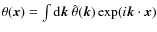 $\theta({\vec x})=\int {\rm d}{\vec k}~\hat{\theta}({\vec k})\exp(i{\vec k\cdot \vec x})$
