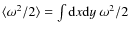 $\langle \omega^2/2\rangle=\int {\rm d}x {\rm d}y ~ \omega^2/2$