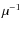 $\mu^{-1}$