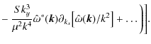 $\displaystyle - ~ \frac{Sk_y^3}{\mu^2 k^4}\hat{\omega}^*({\vec k})\partial_{k_x}\big[\hat{\omega}({\vec k})/k^2\big]+\dots \Bigg)\Bigg].$