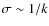 $\sigma\sim 1/k$