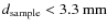 $d_{\rm sample} < 3.3~\rm mm$