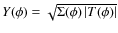 $Y(\phi) = \sqrt{\Sigma(\phi) \left\vert T(\phi) \right\vert}$