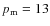 $p_{\rm m}=13$