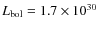 $L_{\rm bol}= 1.7 \times 10^{30}$
