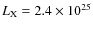 $L_{\rm X}= 2.4 \times 10^{25}$
