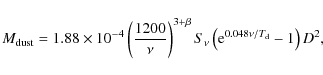 \begin{displaymath}M_{\rm dust} = 1.88 \times 10^{-4} \left(\frac{1200}{\nu}\rig...
...} S_{\nu} \left({\rm e}^{0.048 \nu/T_{\rm d}} - 1\right) D^{2},\end{displaymath}
