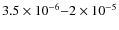 $ 3.5\times10^{-6}{-}2\times10^{-5}$