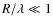 $R/\lambda \ll 1$
