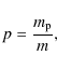 \begin{displaymath}p = \frac{m_{\rm p}}{m},
\end{displaymath}