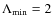 $\Lambda _{\rm min}=2$