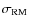 $\sigma _{\rm RM}$
