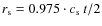 $r_{\rm s} = 0.975\cdot c_{\rm s}\:t /2$