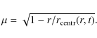 \begin{displaymath}%
\mu = \sqrt{1-r/r_{\rm centr}(r,t)}.
\end{displaymath}