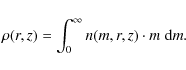 \begin{displaymath}%
\rho(r,z)=\int_0^\infty n(m,r,z) \cdot m \; \ensuremath{{\rm d}} {m}.
\end{displaymath}